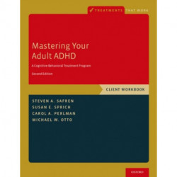 Mastering Your Adult ADHD: A Cognitive-Behavioral Treatment Program, Client Workbook
