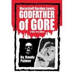 Herschell Gordon Lewis, Godfather of Gore: The Films