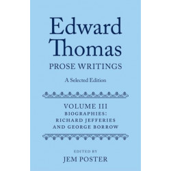 Edward Thomas: Prose Writings: A Selected Edition: Volume III: Biographies