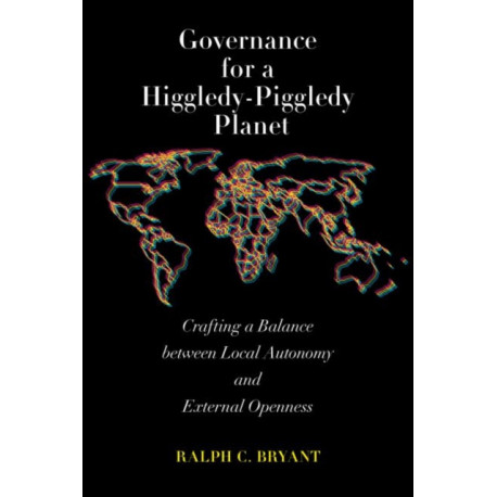 Governance for a Higgledy-Piggledy Planet: Crafting a Balance between Local Autonomy and External Openness