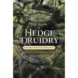 The Book of Hedge Druidry: A Complete Guide for the Solitary Seeker