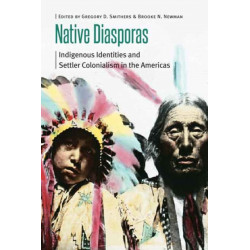 Native Diasporas: Indigenous Identities and Settler Colonialism in the Americas