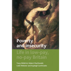 Poverty and Insecurity: Life in Low-Pay, No-Pay Britain