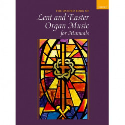 Oxford Book of Lent and Easter Organ Music for Manuals: Music for Lent, Palm Sunday, Holy Week, Easter, Ascension, and Pentecost