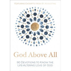 God Above All: 90 Devotions to Know the Life-Altering Love of God