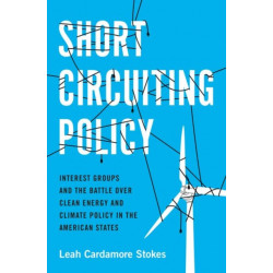 Short Circuiting Policy: Interest Groups and the Battle Over Clean Energy and Climate Policy in the American States