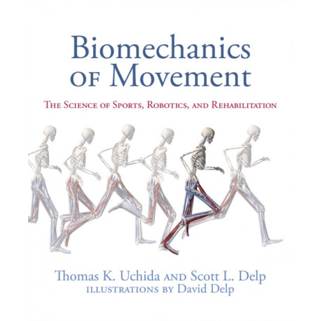 Biomechanics of Movement: The Science of Sports, Robotics, and Rehabilitation