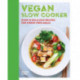 Vegan Slow Cooker: Over 70 delicious recipes for stress-free meals