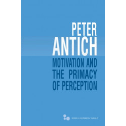 Motivation and the Primacy of Perception: Merleau-Ponty's Phenomenology of Knowledge