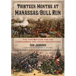Thirteen Months at Manassas/Bull Run: The Two Battles and the Confederate and Union Occupations