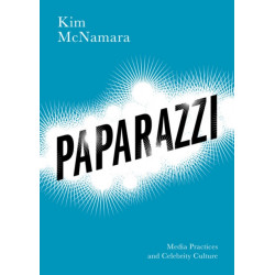 Paparazzi: Media Practices and Celebrity Culture