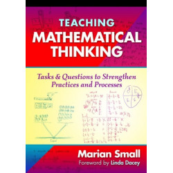 Teaching Mathematical Thinking: Tasks and Questions to Strengthen Practices and Processes