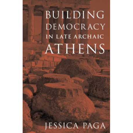 Building Democracy in Late Archaic Athens