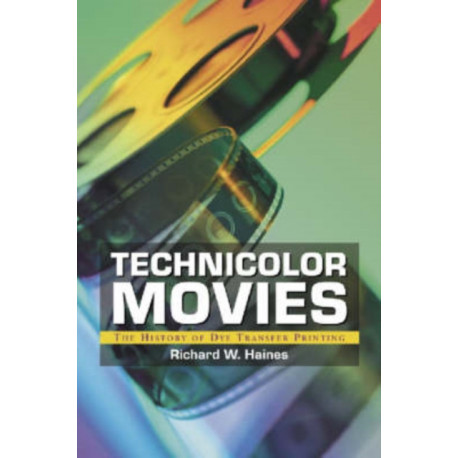 Technicolor Movies: The History of Dye Transfer Printing