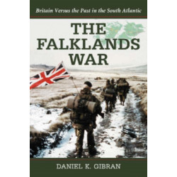 The Falklands War: Britain Versus the Past in the South Atlantic
