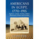 Americans in Egypt, 1770-1915: Explorers, Consuls, Travelers, Soldiers, Missionaries, Writers and Scientists