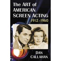 The Art of American Screen Acting, 1912-1960