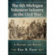 The 6th Michigan Volunteer Infantry in the Civil War: A History and Roster