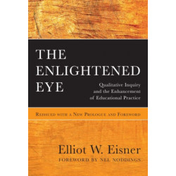 The Enlightened Eye: Qualitative Inquiry and the Enhancement of Educational Practice