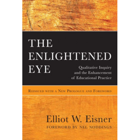 The Enlightened Eye: Qualitative Inquiry and the Enhancement of Educational Practice