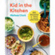 Kid in the Kitchen: 100 Recipes and Tips for Young Home Cooks: A Cookbook