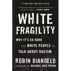 White Fragility: Why It's So Hard for White People to Talk About Racism