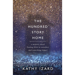 The Hundred Story Home: A Memoir of Finding Faith in Ourselves and Something Bigger