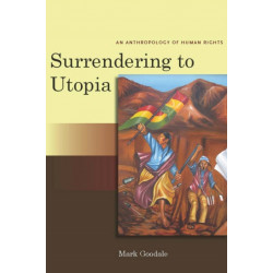 Surrendering to Utopia: An Anthropology of Human Rights