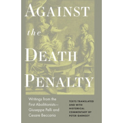 Against the Death Penalty: Writings from the First Abolitionists—Giuseppe Pelli and Cesare Beccaria