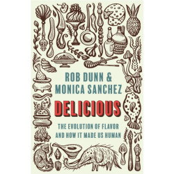 Delicious: The Evolution of Flavor and How It Made Us Human