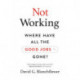 Not Working: Where Have All the Good Jobs Gone?