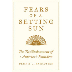 Fears of a Setting Sun: The Disillusionment of America's Founders