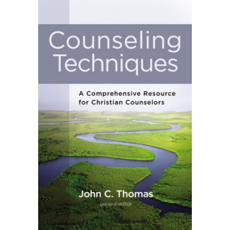 Counseling Techniques: A Comprehensive Resource for Christian Counselors