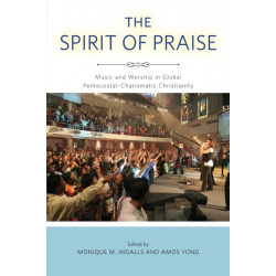 The Spirit of Praise: Music and Worship in Global Pentecostal-Charismatic Christianity