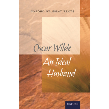 Oxford Student Texts: An Ideal Husband