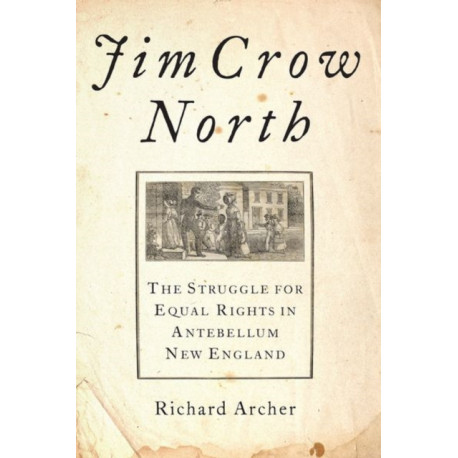 Jim Crow North: The Struggle for Equal Rights in Antebellum New England