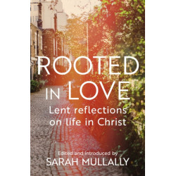 Rooted in Love: Lent Reflections on Life and in Christ