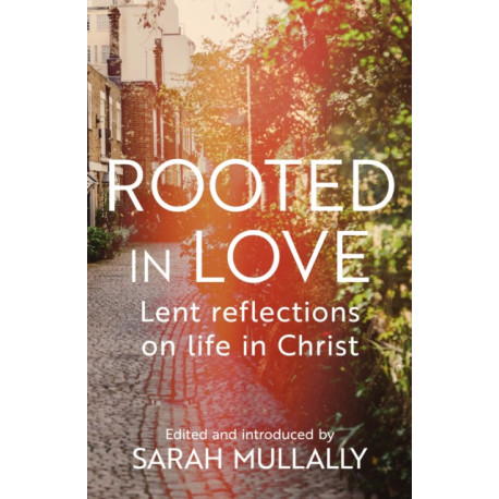 Rooted in Love: Lent Reflections on Life and in Christ