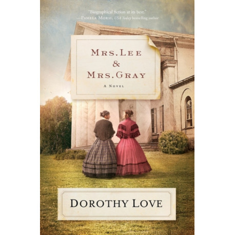 Mrs. Lee and Mrs. Gray: Civil War-era historical novel inspired by the true friendship between two extraordinary women from history