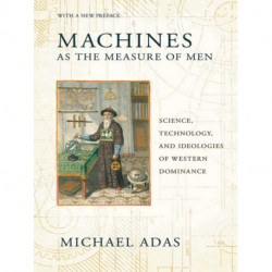 Machines As the Measure of Men: Science, Technology, and Ideologies of Western Dominance