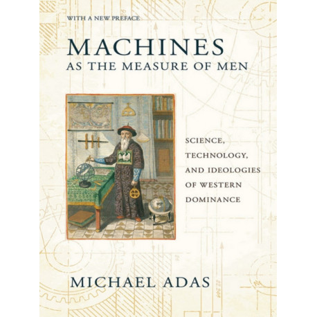 Machines As the Measure of Men: Science, Technology, and Ideologies of Western Dominance