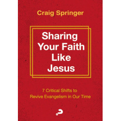 How to Revive Evangelism: 7 Vital Shifts in How We Share Our Faith