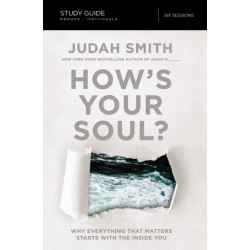 How's Your Soul? Bible Study Guide: Why Everything that Matters Starts with the Inside You