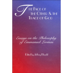 The Face of the Other and the Trace of God: Essays on the Philosophy of Emmanuel Levinas