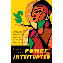 Power Interrupted: Antiracist and Feminist Activism Inside the United Nations