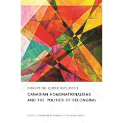 Disrupting Queer Inclusion: Canadian Homonationalisms and the Politics of Belonging