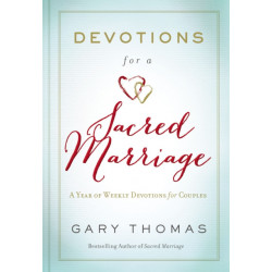 Devotions for a Sacred Marriage: A Year of Weekly Devotions for Couples (A 52-Week Devotional to Strengthen Your Relationship)