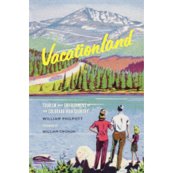 Vacationland: Tourism and Environment in the Colorado High Country