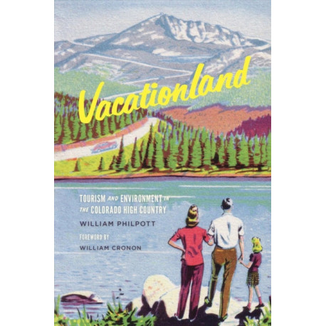Vacationland: Tourism and Environment in the Colorado High Country