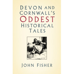 Devon and Cornwall's Oddest Historical Tales